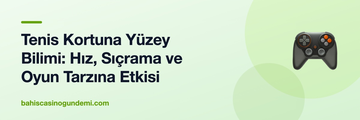 Tenis Kortuna Yüzey Bilimi: Hız, Sıçrama ve Oyun Tarzına Etkisi